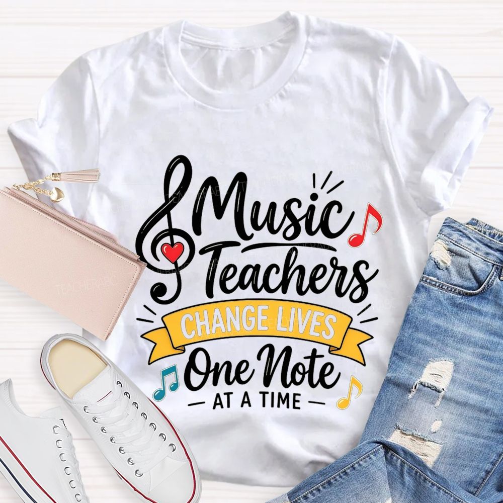 Music Teachers Change Lives One Note At A Time T-shirt