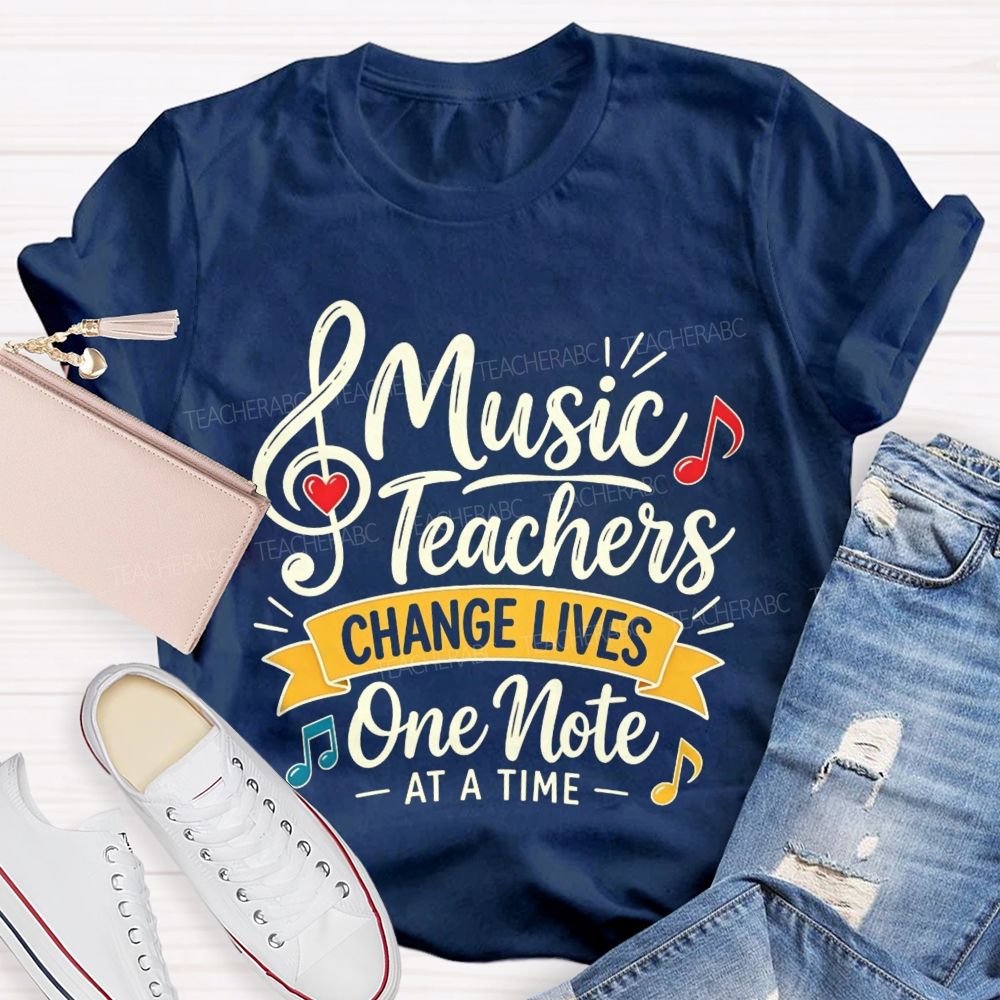 Music Teachers Change Lives One Note At A Time T-shirt