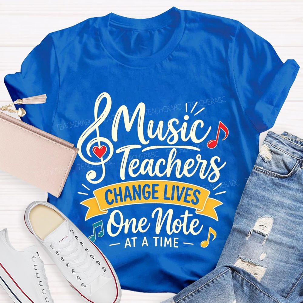 Music Teachers Change Lives One Note At A Time T-shirt
