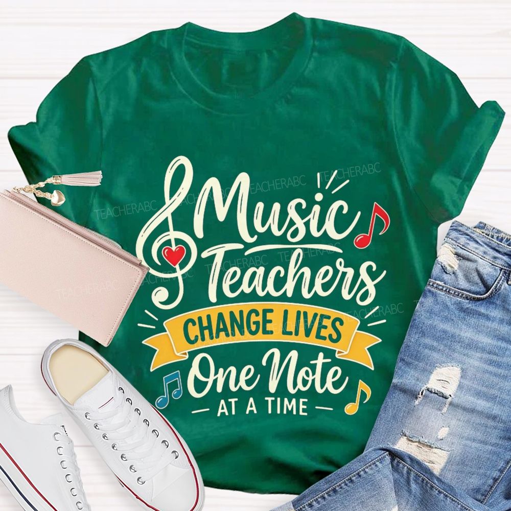 Music Teachers Change Lives One Note At A Time T-shirt