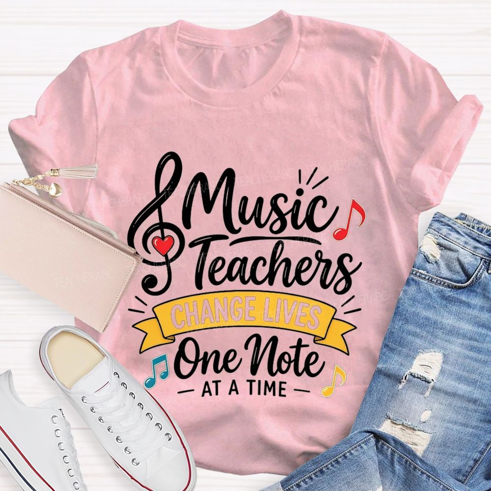 Music Teachers Change Lives One Note At A Time T-shirt
