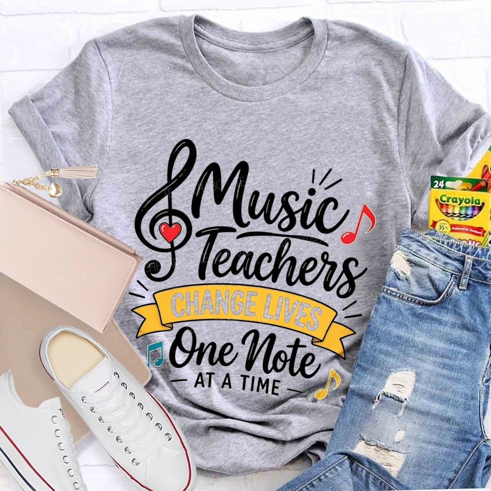 Music Teachers Change Lives One Note At A Time T-shirt