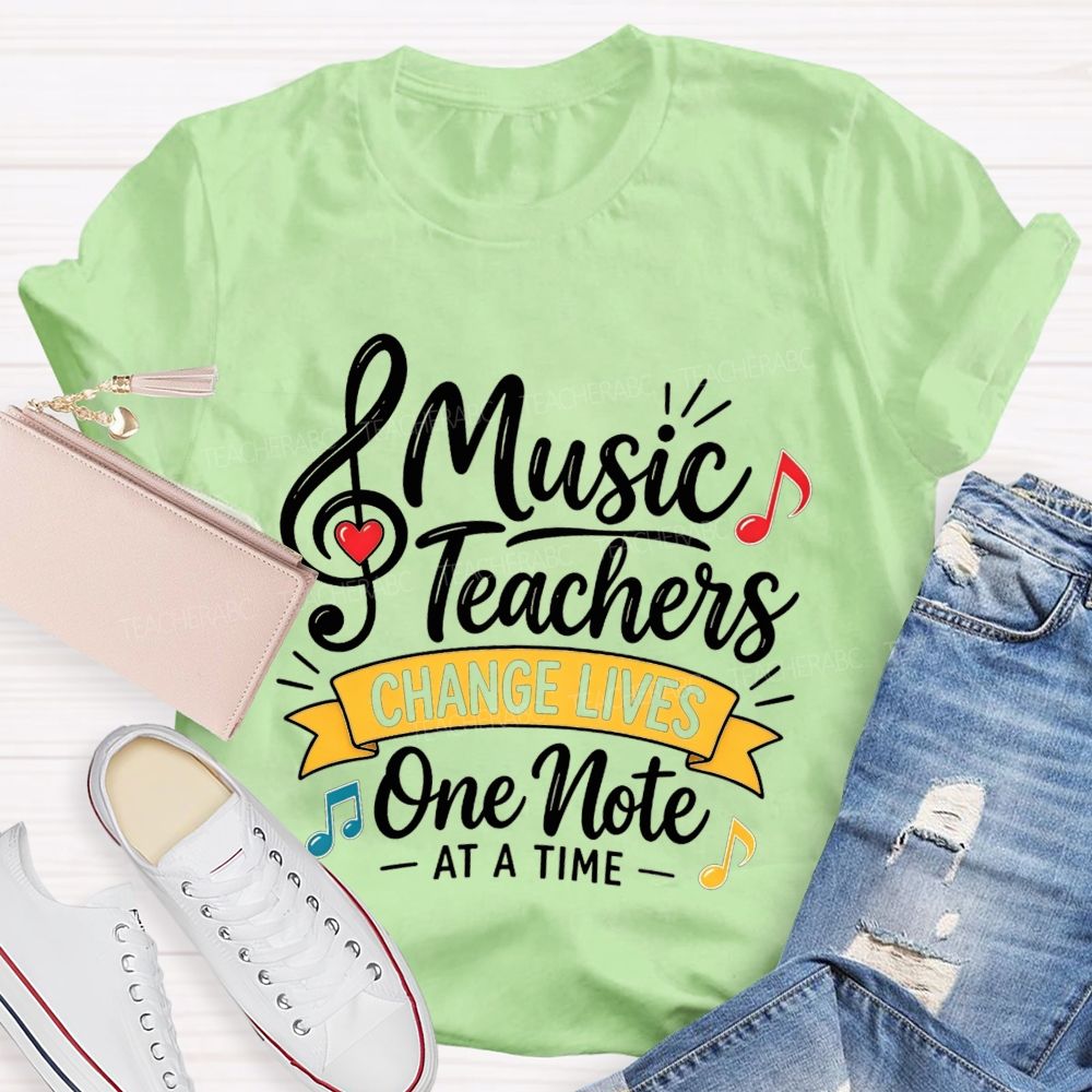 Music Teachers Change Lives One Note At A Time T-shirt