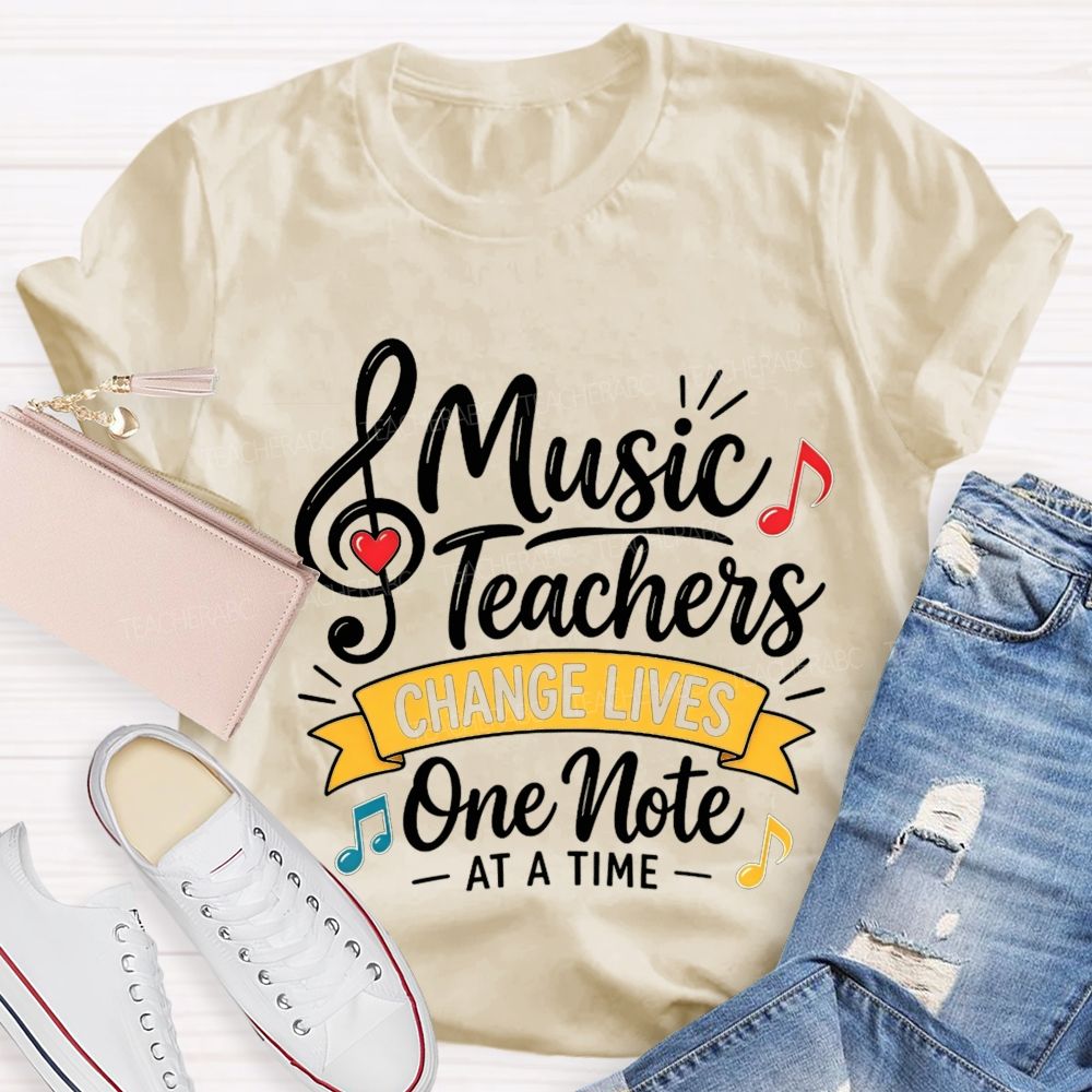 Music Teachers Change Lives One Note At A Time T-shirt