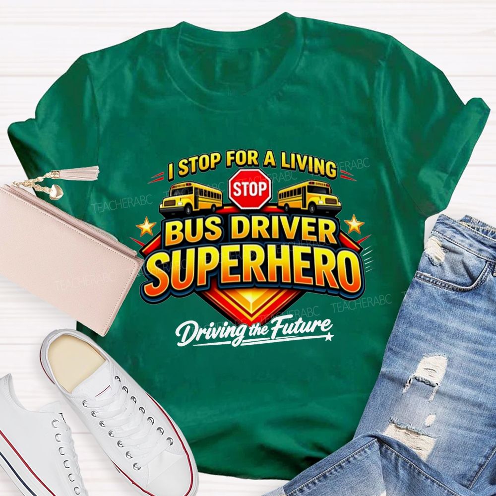 Bus Driver Superhero Stop For A Living T-shirt