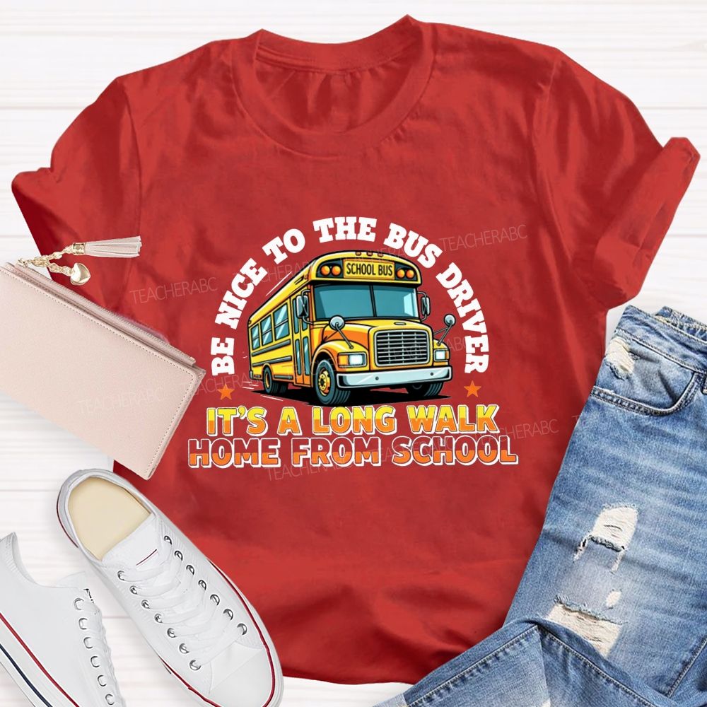 Be Nice To The Bus Driver School Bus T-shirt