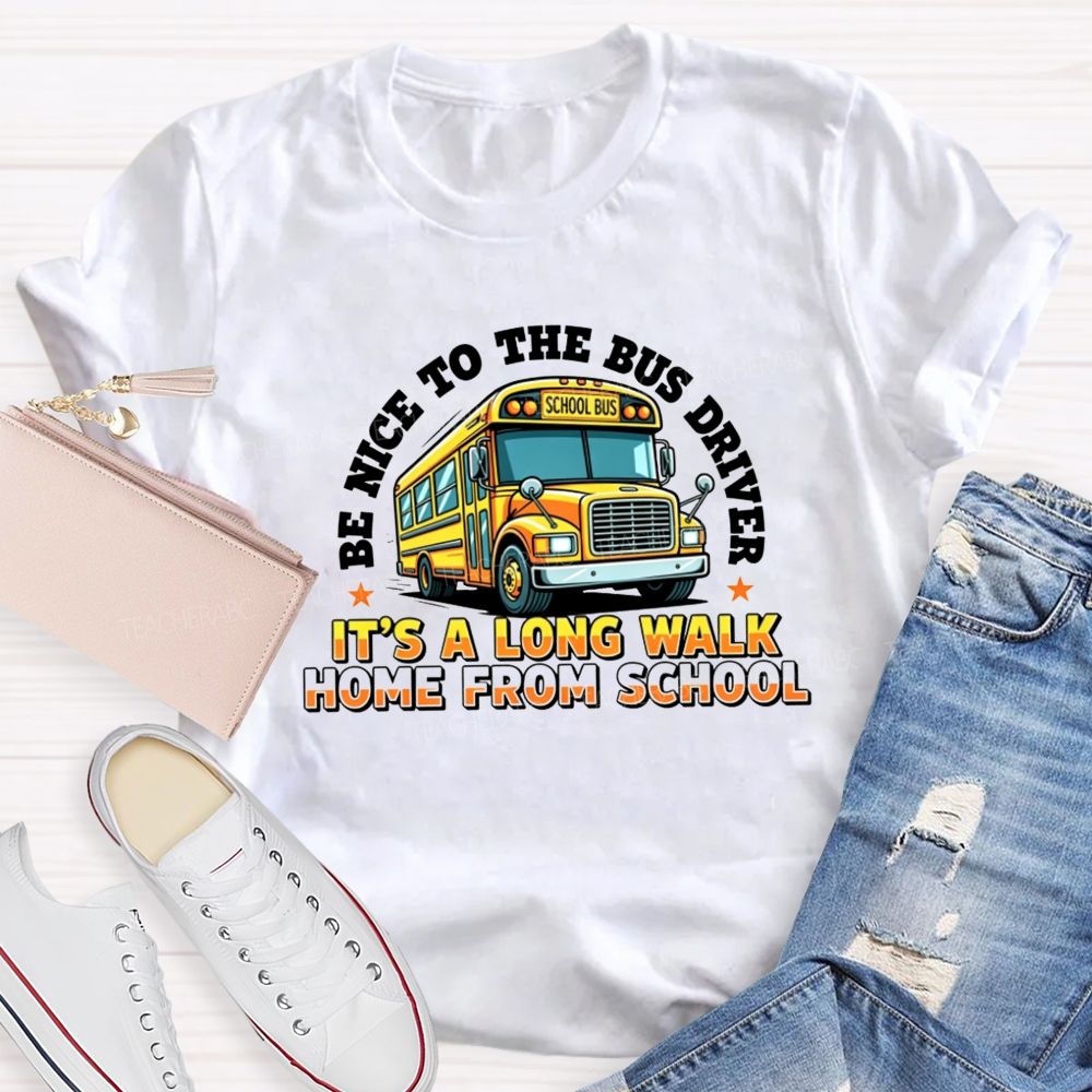 Be Nice To The Bus Driver School Bus T-shirt