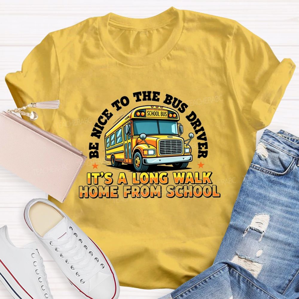 Be Nice To The Bus Driver School Bus T-shirt