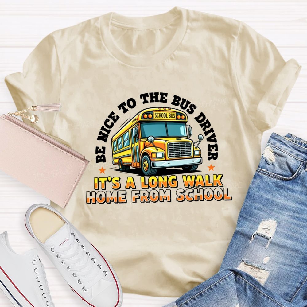 Be Nice To The Bus Driver School Bus T-shirt