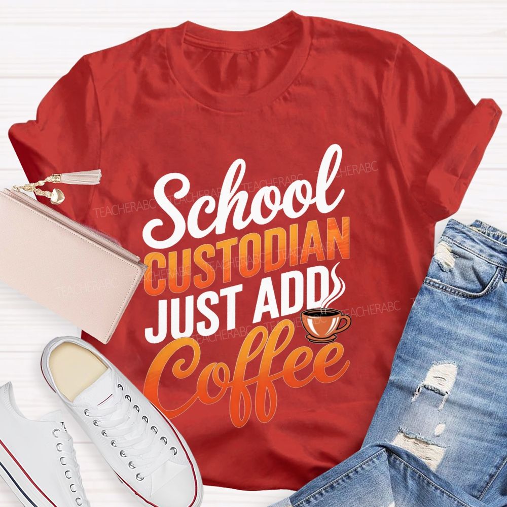 School Custodian Just Add Coffee T-shirt