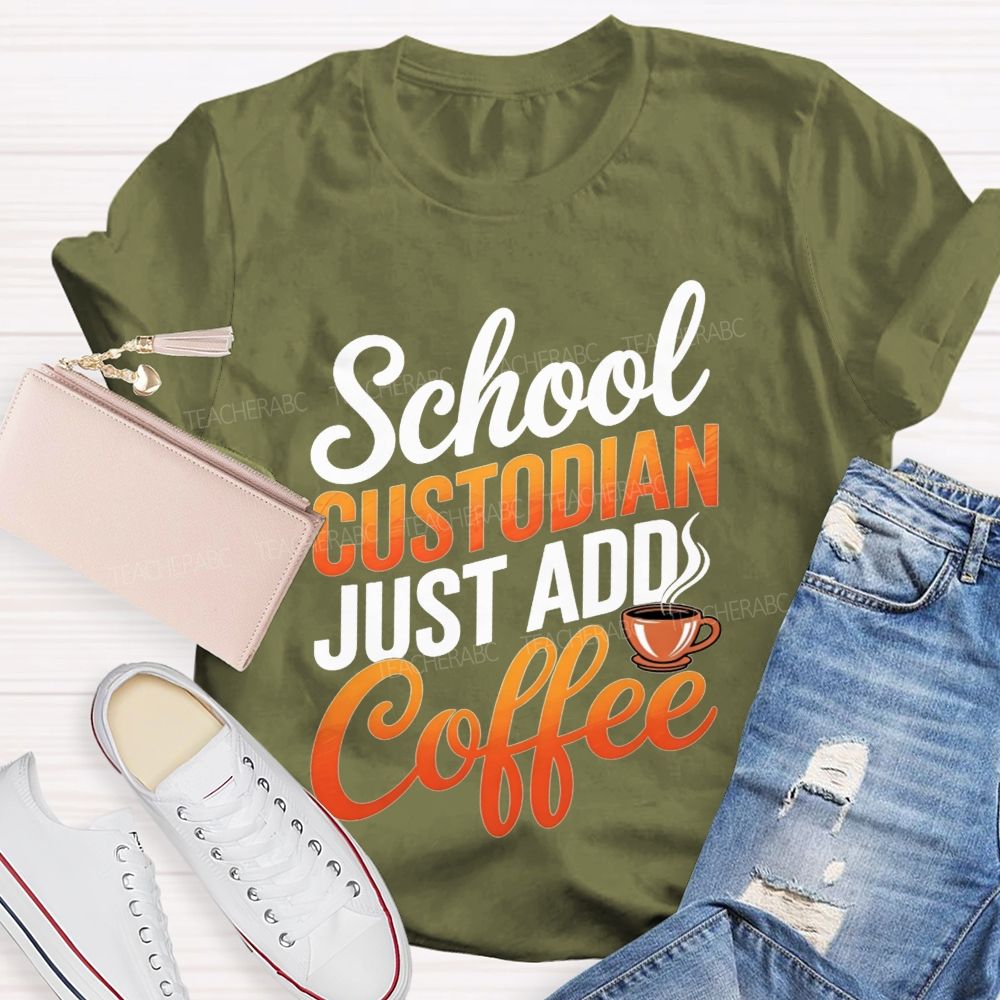 School Custodian Just Add Coffee T-shirt