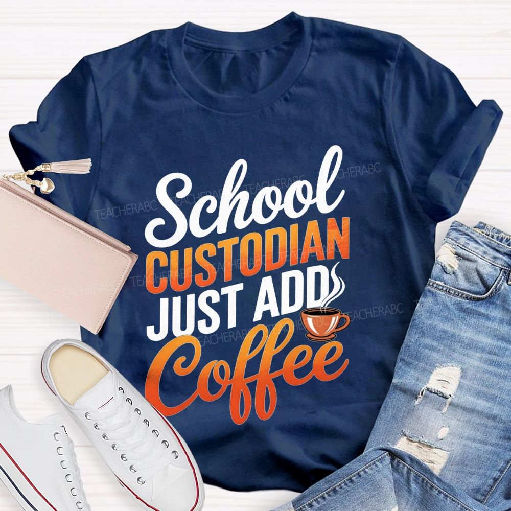 School Custodian Just Add Coffee T-shirt