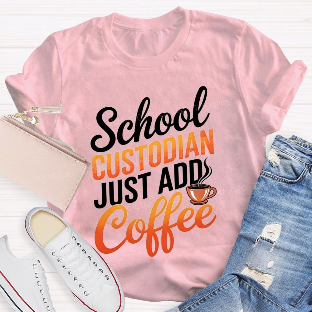 School Custodian Just Add Coffee T-shirt