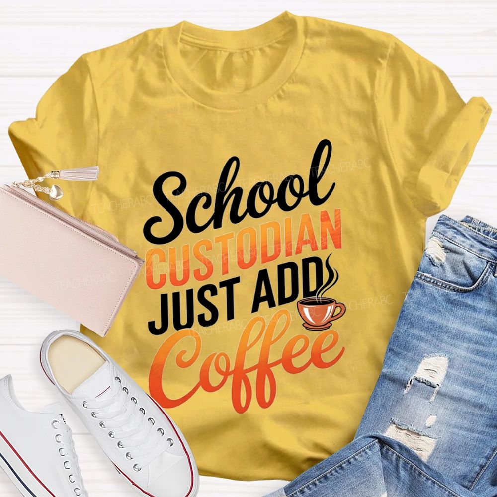 School Custodian Just Add Coffee T-shirt