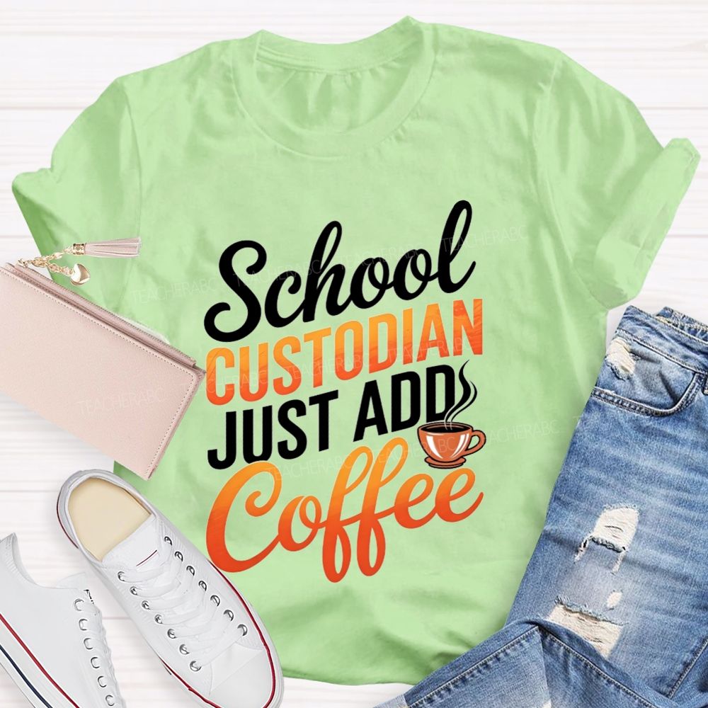 School Custodian Just Add Coffee T-shirt