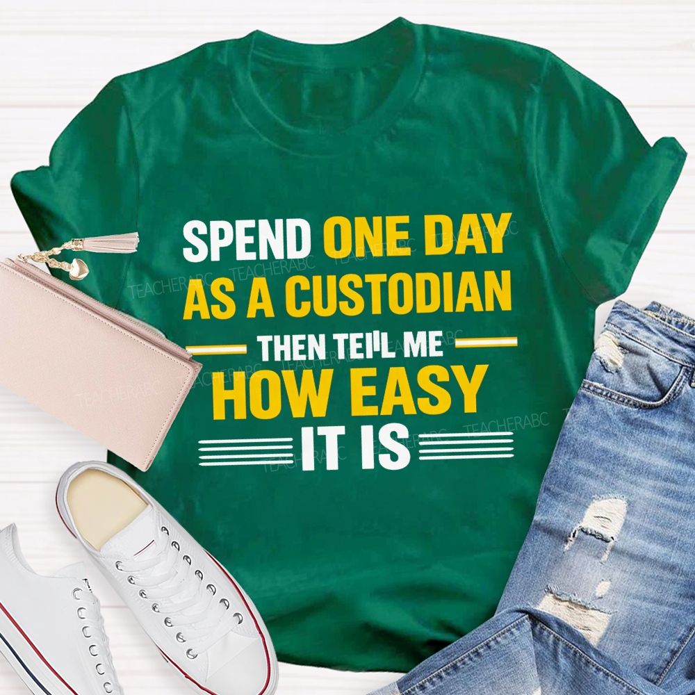 Spend One Day As A Custodian Then Tell Me How Easy It Is T-shirt