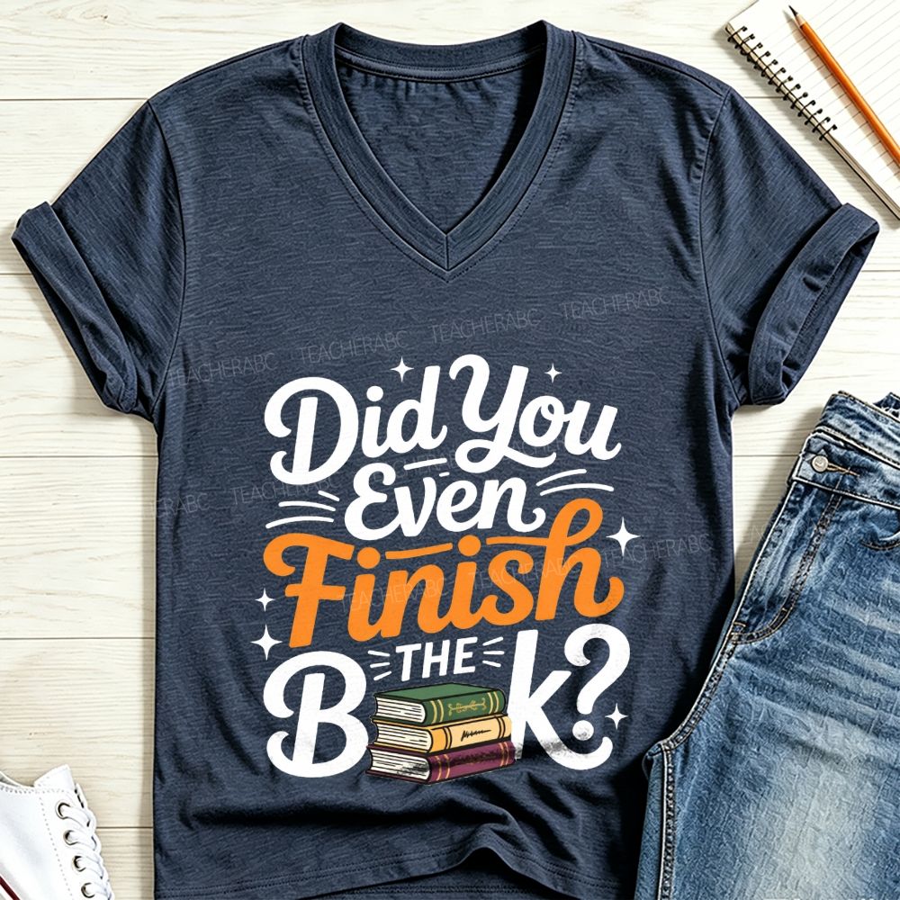 Did You Even Finish The Book V Neck T-shirt