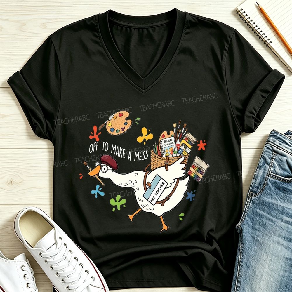 Off To Make A Mess Art Teacher Goose V Neck T-shirt