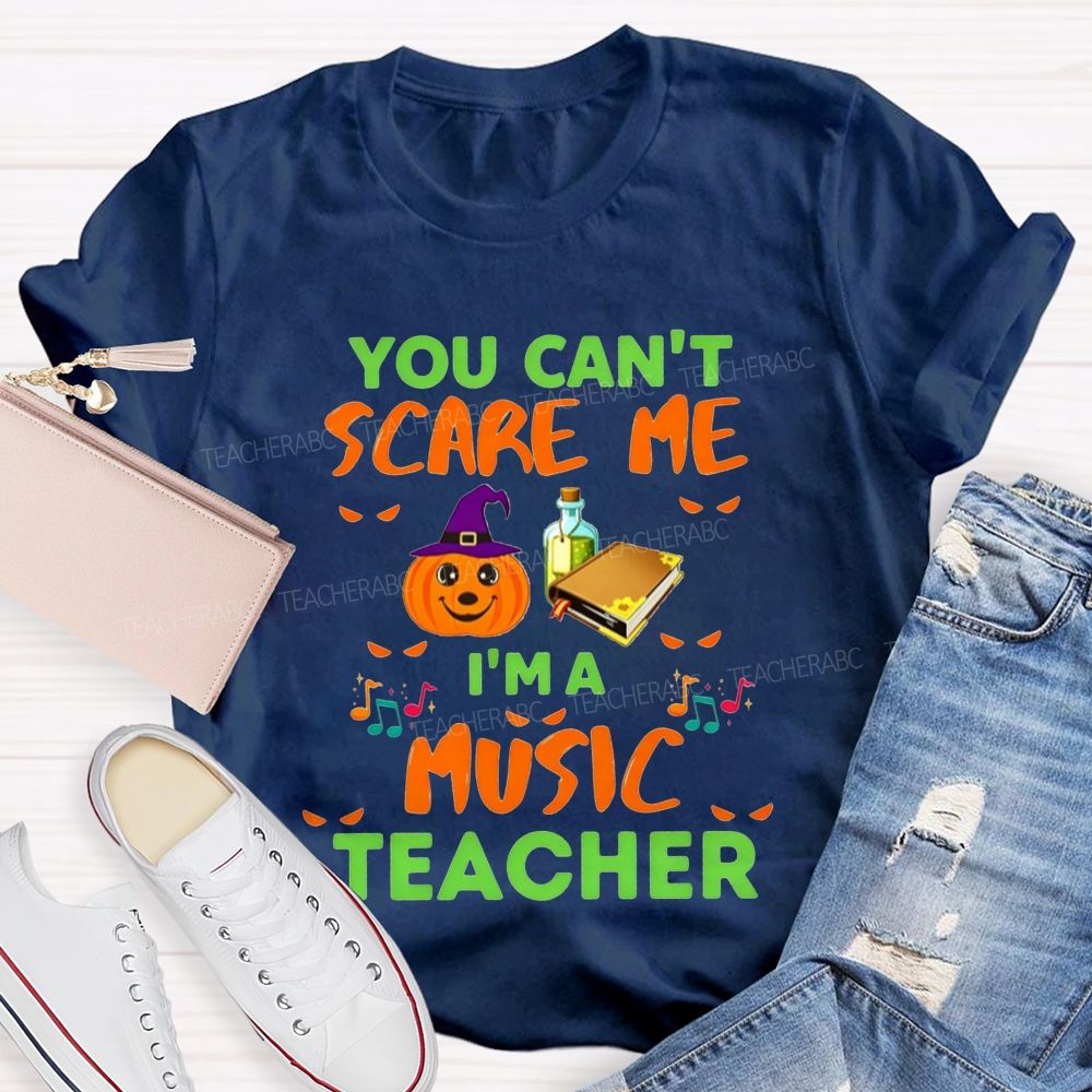 You Can't Scare Me I'm A Music Teacher Halloween Pumpkin Witch Teacher T-shirt
