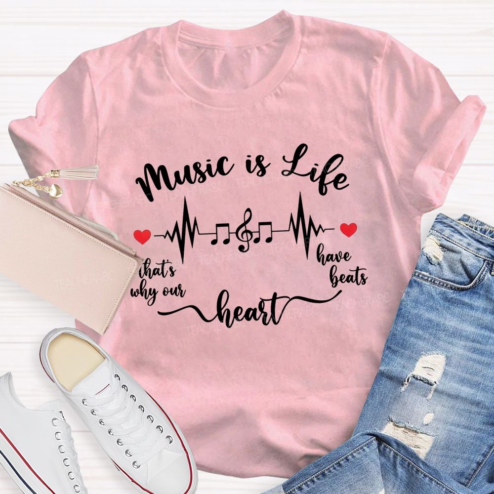 Music Is Life That's Why Our Heart Have Beats Music Note Heartbeat Teacher T-shirt