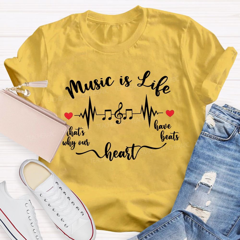 Music Is Life That's Why Our Heart Have Beats Music Note Heartbeat Teacher T-shirt