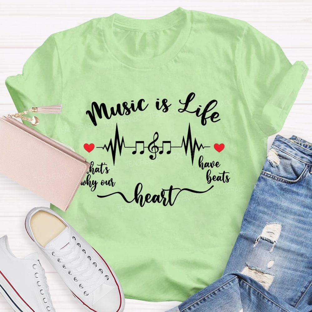 Music Is Life That's Why Our Heart Have Beats Music Note Heartbeat Teacher T-shirt