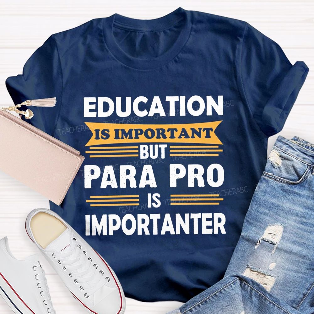 Education Is Important But Para Pro Is Importanter Paraprofessional Teacher T-shirt