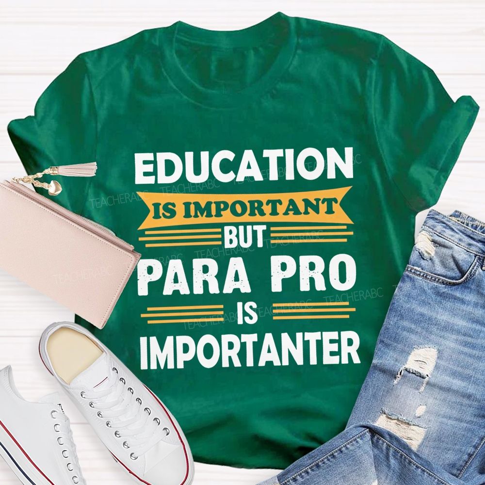 Education Is Important But Para Pro Is Importanter Paraprofessional Teacher T-shirt