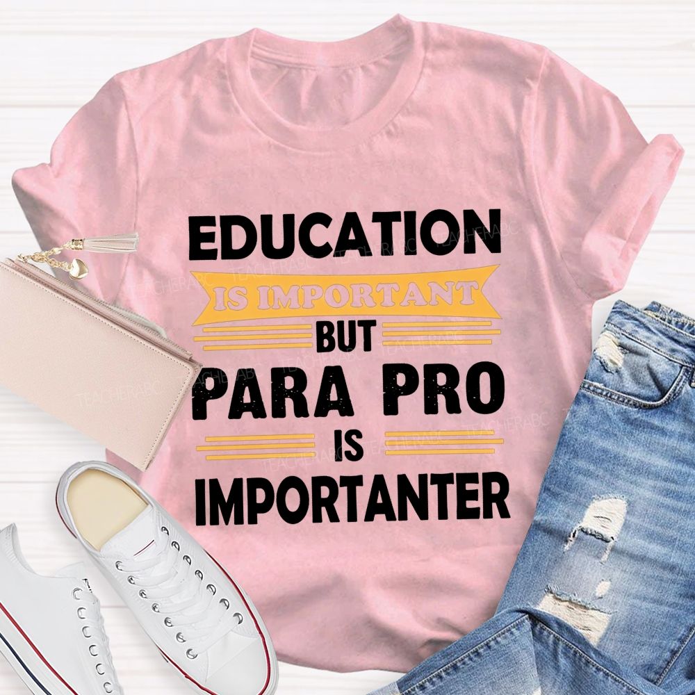 Education Is Important But Para Pro Is Importanter Paraprofessional Teacher T-shirt