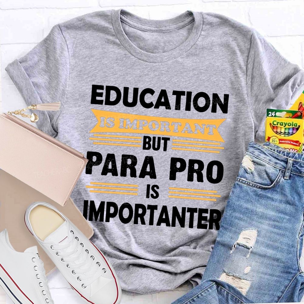 Education Is Important But Para Pro Is Importanter Paraprofessional Teacher T-shirt