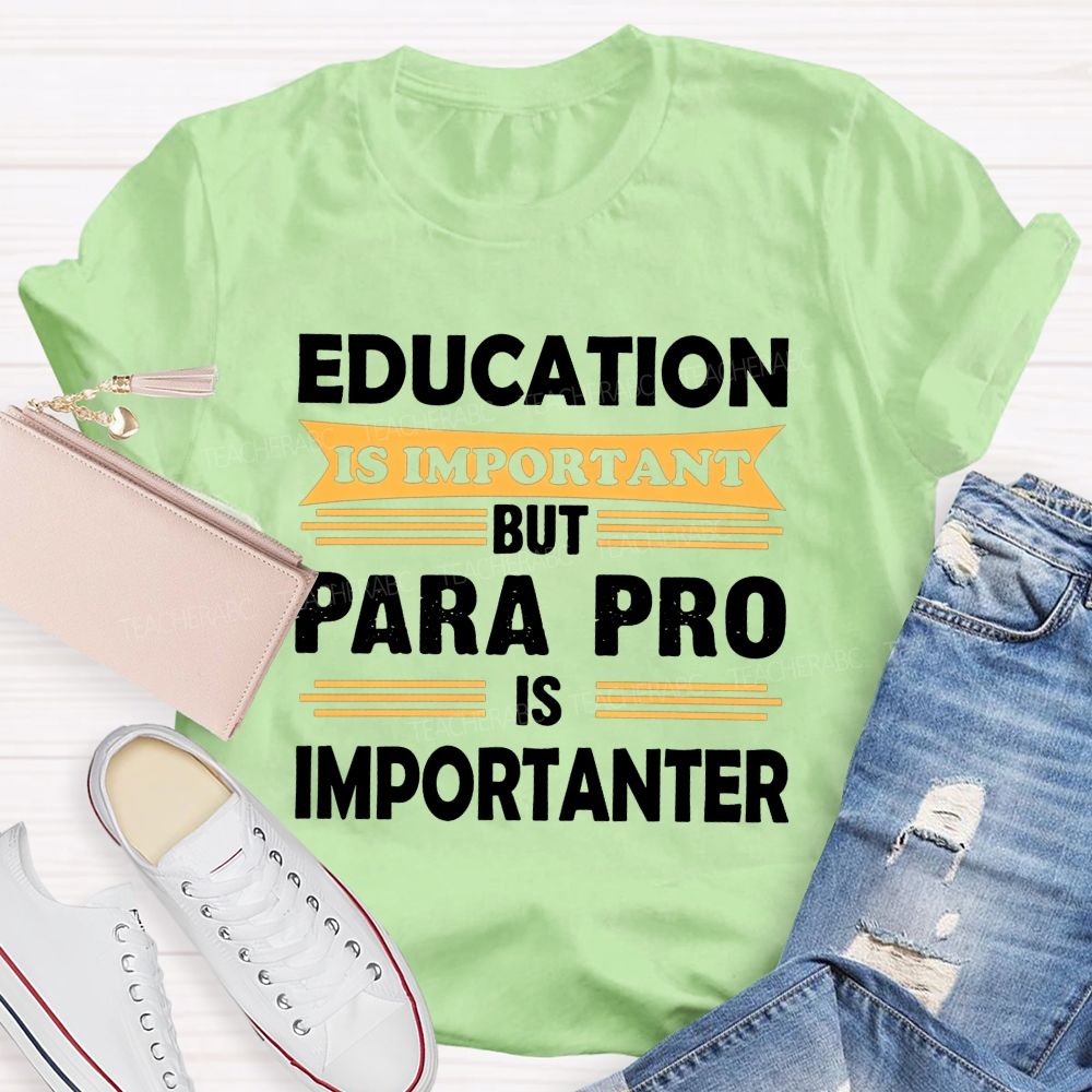 Education Is Important But Para Pro Is Importanter Paraprofessional Teacher T-shirt
