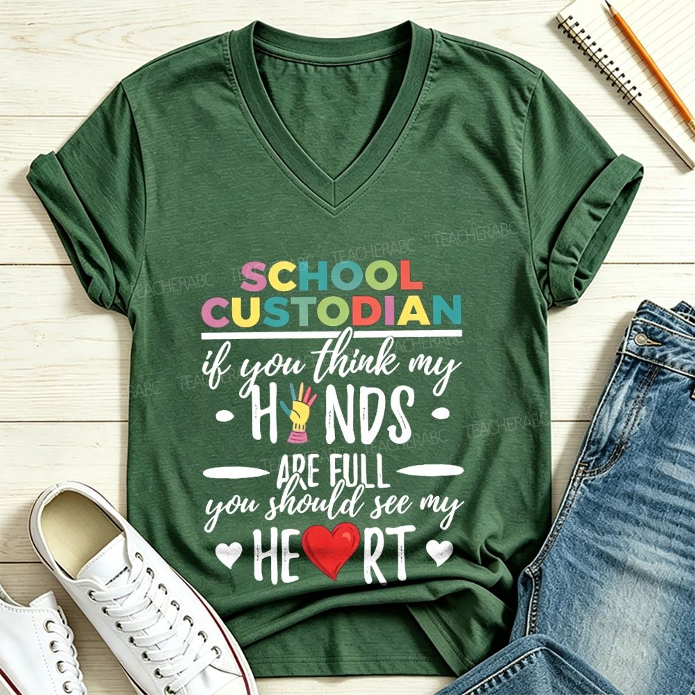 School Custodian If You Think My Hands Are Full You Should See My Heart V Neck T-shirt