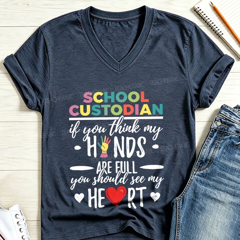 School Custodian If You Think My Hands Are Full You Should See My Heart V Neck T-shirt