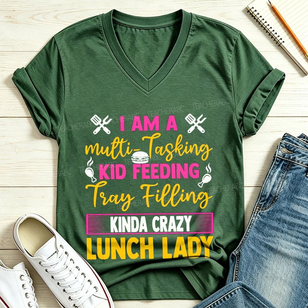 I Am A Multi-Tasking Kid Feeding Tray Filling Kinda Crazy Lunch Lady V Neck T-shirt