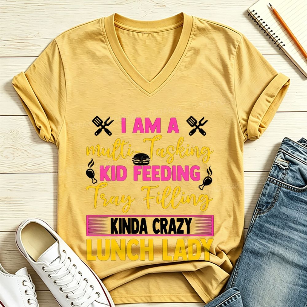 I Am A Multi-Tasking Kid Feeding Tray Filling Kinda Crazy Lunch Lady V Neck T-shirt