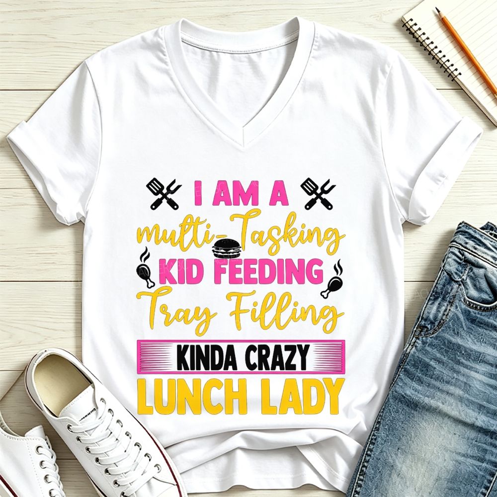 I Am A Multi-Tasking Kid Feeding Tray Filling Kinda Crazy Lunch Lady V Neck T-shirt