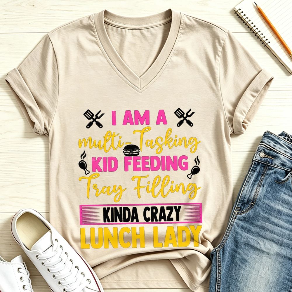 I Am A Multi-Tasking Kid Feeding Tray Filling Kinda Crazy Lunch Lady V Neck T-shirt