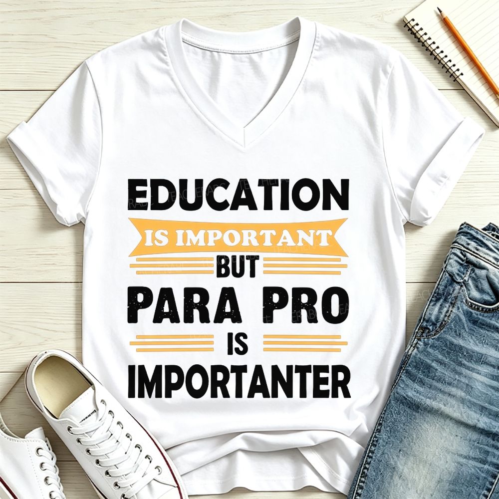 Education Is Important But Para Pro Is Importanter Paraprofessional V Neck T-shirt