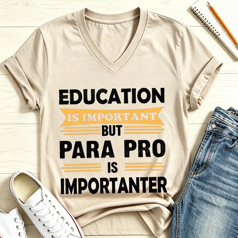 Education Is Important But Para Pro Is Importanter Paraprofessional V Neck T-shirt