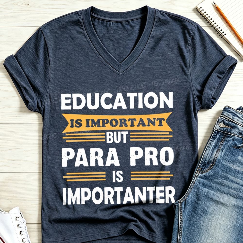Education Is Important But Para Pro Is Importanter Paraprofessional V Neck T-shirt