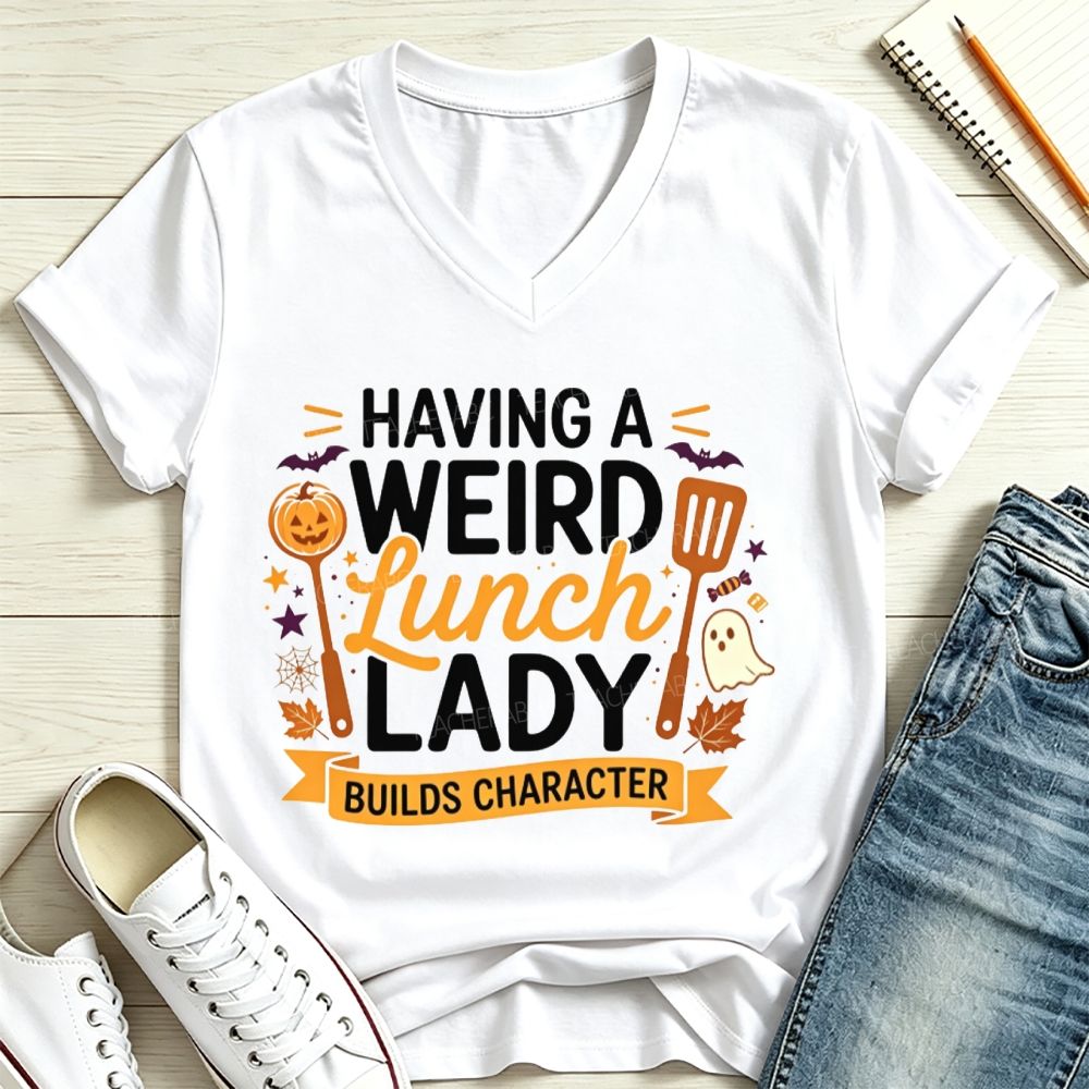 Having A Weird Lunch Lady Builds Character Halloween V Neck T-shirt