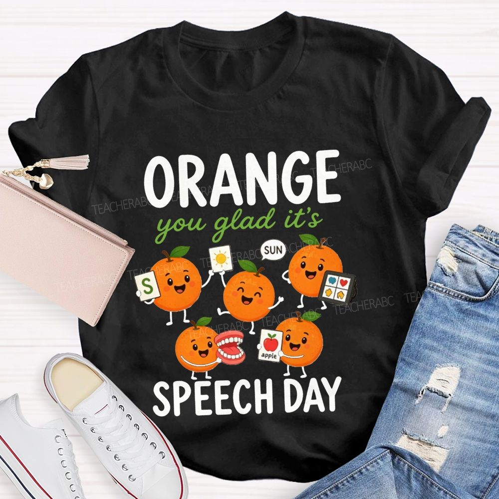 Orange You Glad It'S Speech Day Teacher T-shirt