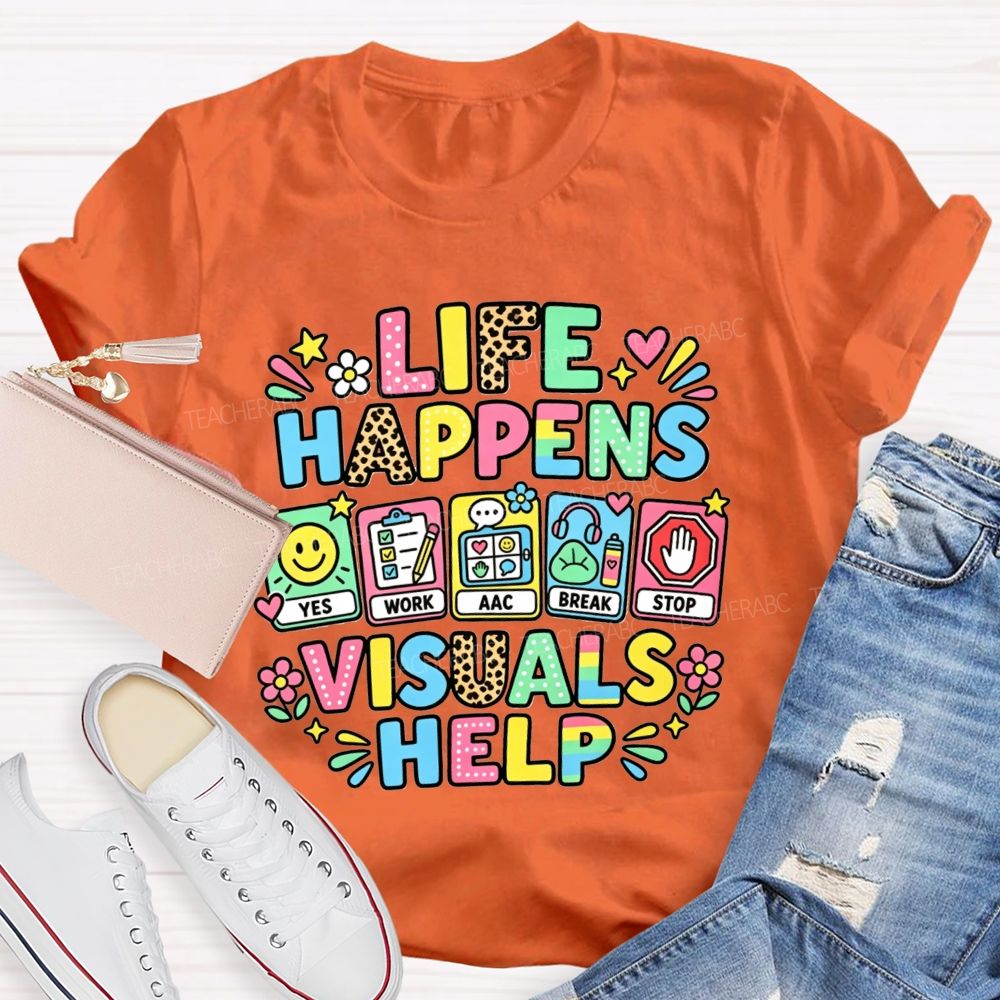 Life Happens Visuals Help Teacher T-shirt