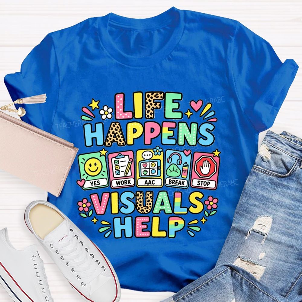 Life Happens Visuals Help Teacher T-shirt