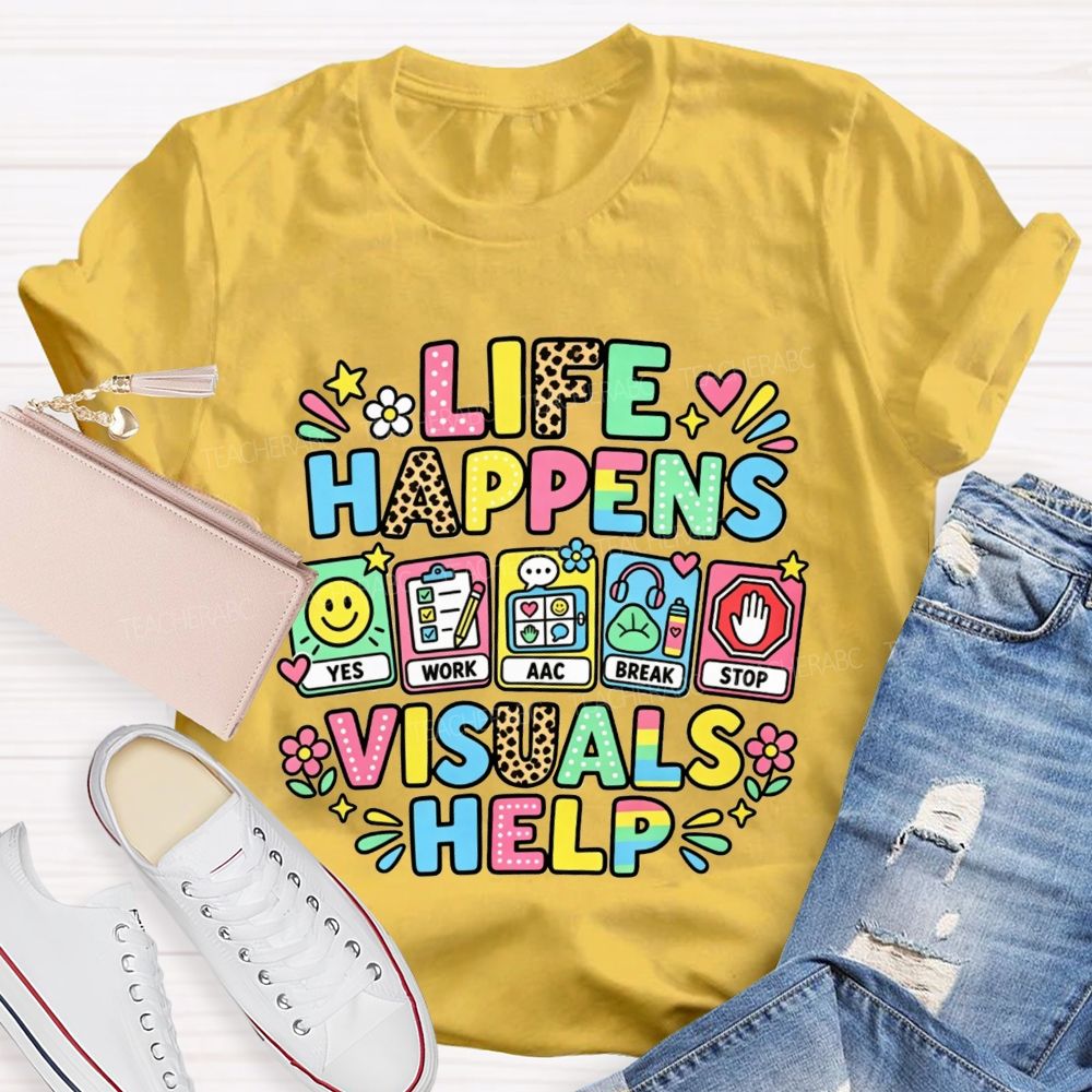 Life Happens Visuals Help Teacher T-shirt