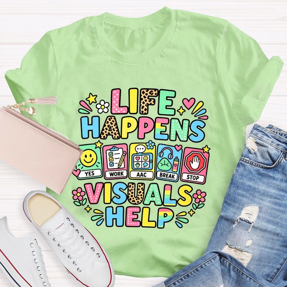 Life Happens Visuals Help Teacher T-shirt