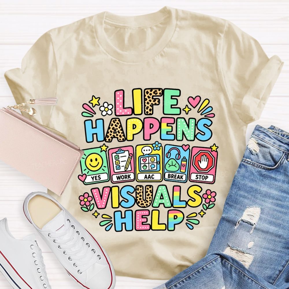 Life Happens Visuals Help Teacher T-shirt