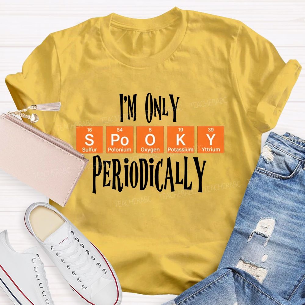 I'M Only Spooky Periodically Science Halloween Teacher T-shirt