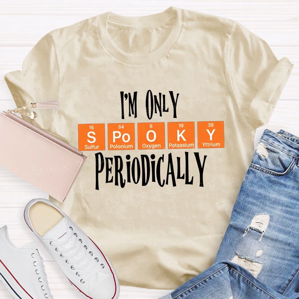 I'M Only Spooky Periodically Science Halloween Teacher T-shirt