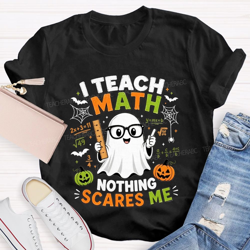 I Teach Math Nothing Scares Me Halloween Teacher T-shirt